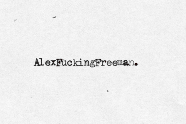 AlexFuckingFreeman. 
