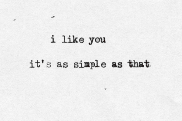 i like you it's as simple as that 
