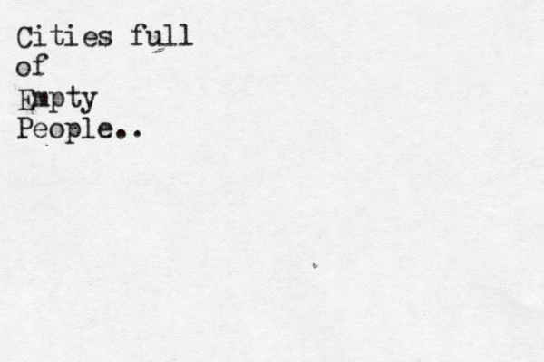 Cities full of Empty People.. 
