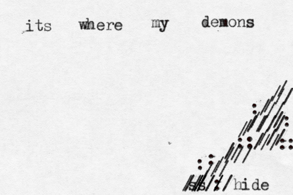 its where my demons hide / : : / / :/ / / / / / / / / / /// // ::/ // // // /// /: /// /// //:: // ss // //// :