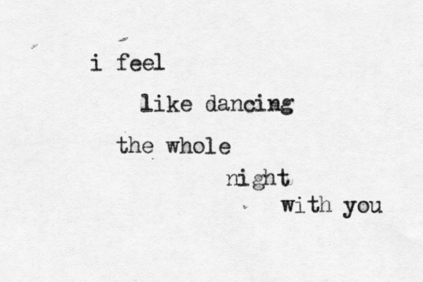 i feel like dancing the whole night with you 