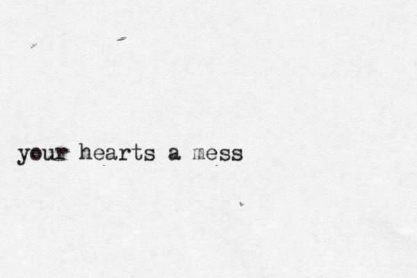 your hearts a mess