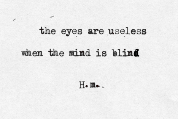 the eyes are useless when the mind is blinf d d d d H.m. 