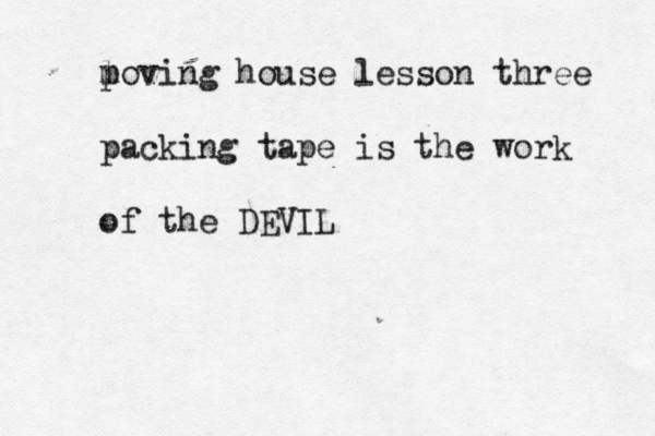 p l moving house lesson three packing tape is the work of the DEVIL