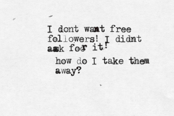 I dont want free followers! I didnt aa sk foo r it ! how do I take them away? 
