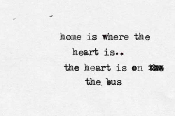 home is where the heart is.. the heart is on the xxx the bus xx 