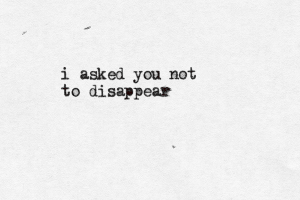 i asked you not to disappear