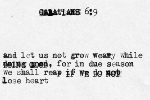 and let us not grow weary while doing good, for in due season we shall reap if we do not lose heart IF WE DO NOT DOING GOOD galatians 6:9 GLAATIANS GAL L L L aa 