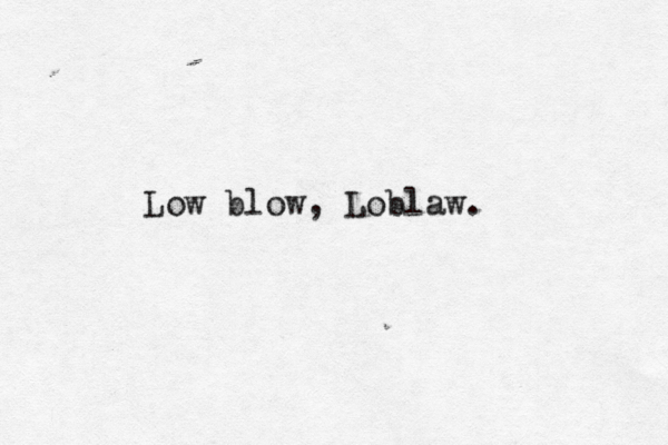 Low blow, Loblaw. 