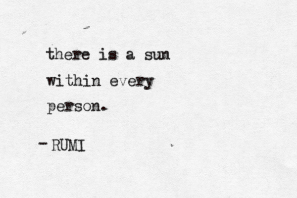 there is a sun within every person. RUMI - 