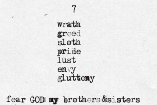 7 wrath greed sloth pride lust envy gluttony fear GOD my brothers &sisters 