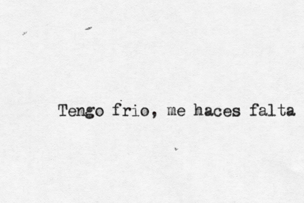Tengo frio, me haces falta 
