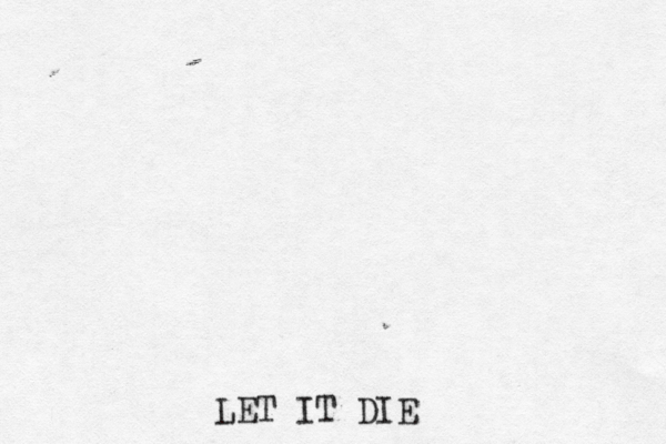 LET IT DIE