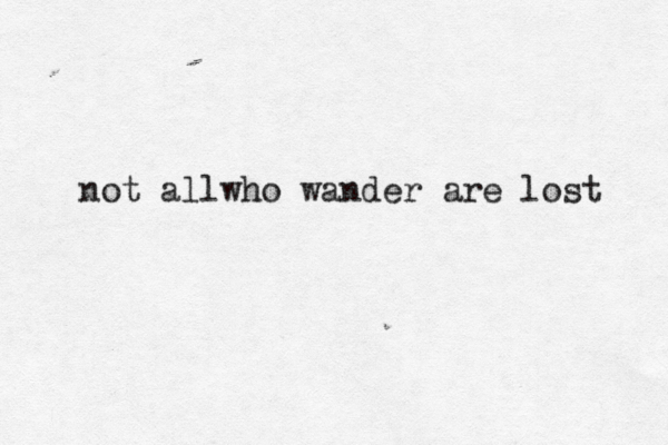 not allwho wander are lost 