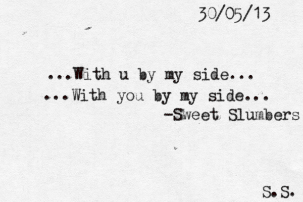 30/05/13 ...With u by my side... With you by my side... ... -Sweet Slumbers S.S. 