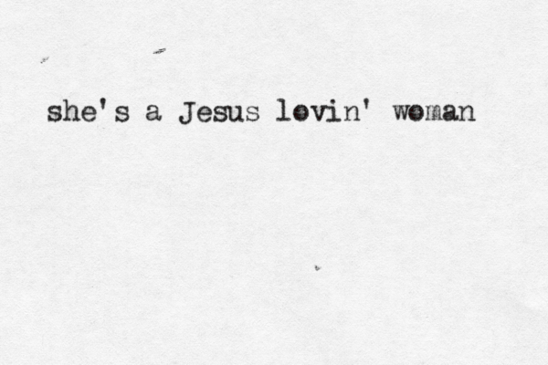 she's a Jesus lovin' woman 