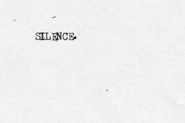 SILENCE.