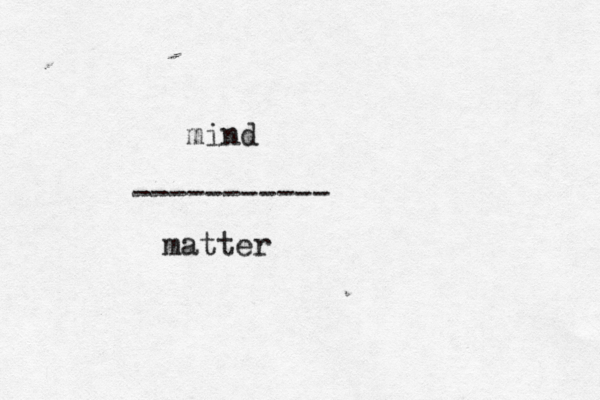 mind ----------- matter