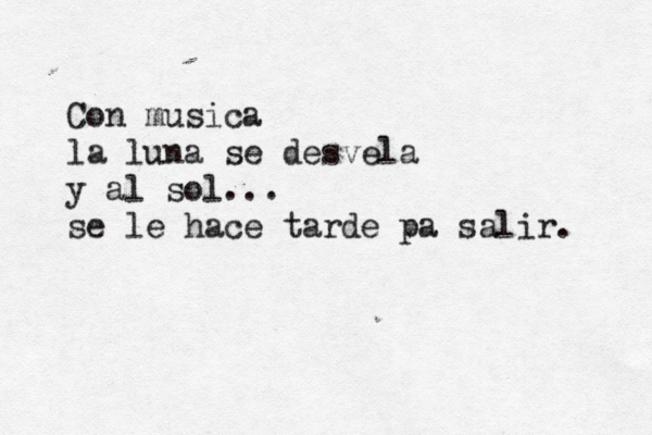 Con musica la luna se desvela y al sol... se le hace tarde pa salir. 