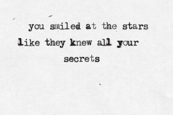 you smiled at the stars like they knew all your secrets 
