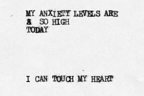 M MY Y ANX XIE ETY LE EV VE EL LS S A ARE S A SO HI IGH T TO OD DAY Y I I CAN TO TOUC CH H M MY Y H HE EAR RT
