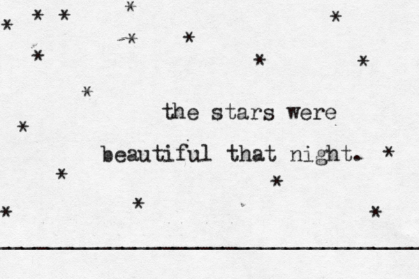 the stars were beautiful that night. * * * * * * * * * * * * ____________________________________ * * * * * * * 