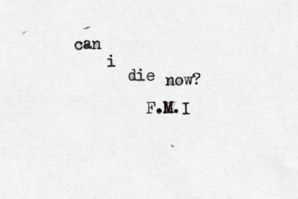 can i die now? F.M.I 