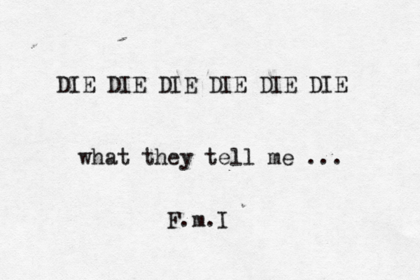 DIE DIE DIE DIE DIE DIE what they tell me ... F.m.I