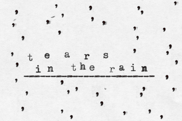 t e a r s i n t h e r a i n , , , , , , , , , , , , , , , , , , , , , , , , , , , , , , , , , , , , , , , ------------------------ 