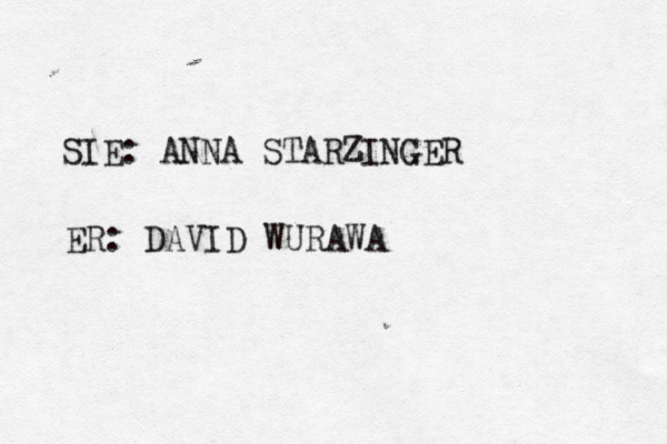 SIE: ANNA STARZINGER ER: DAVID WURAWA 