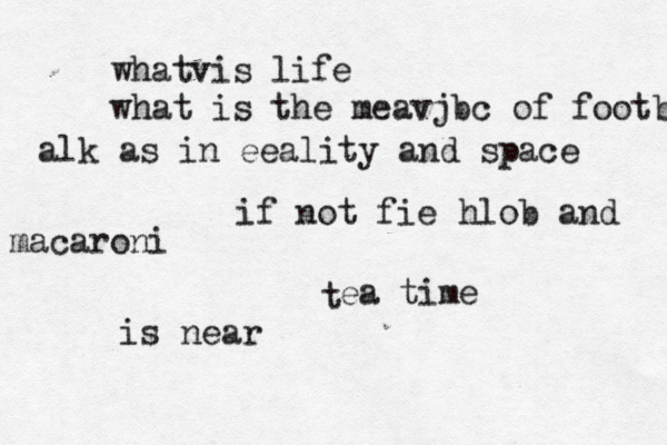 t whatv is life what is the meavjbc of football a alk as in eeality and space if not fie hlob and macaroni ea time is near