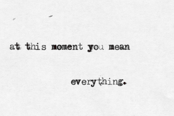 at this mo oment you mean everything. 