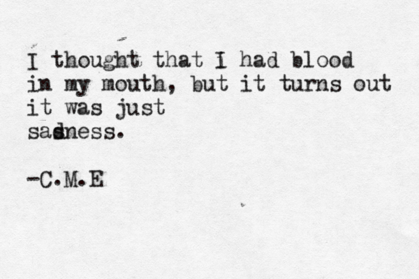 I thought that i I had blood in my mouth, but it turns out it was just sasnes d s. -C.M.E 
