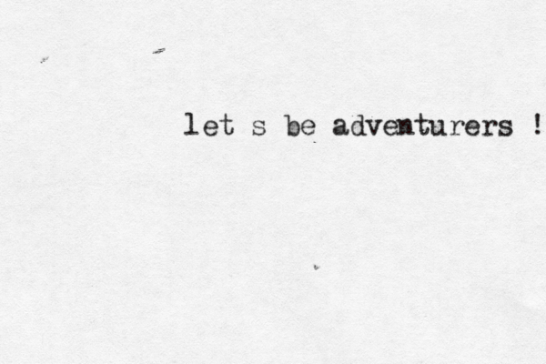 let´s be adventurers ! 