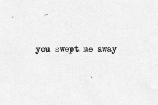 you swept me away 