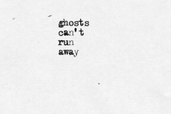 ghosts can't run away