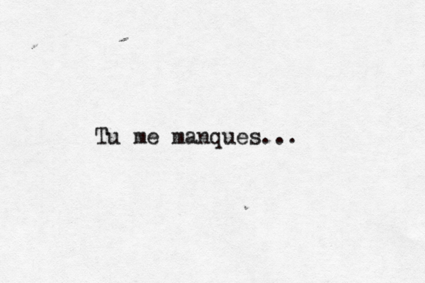 Tu me manques...