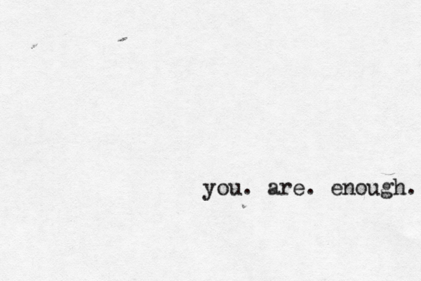 you. are. enough. 