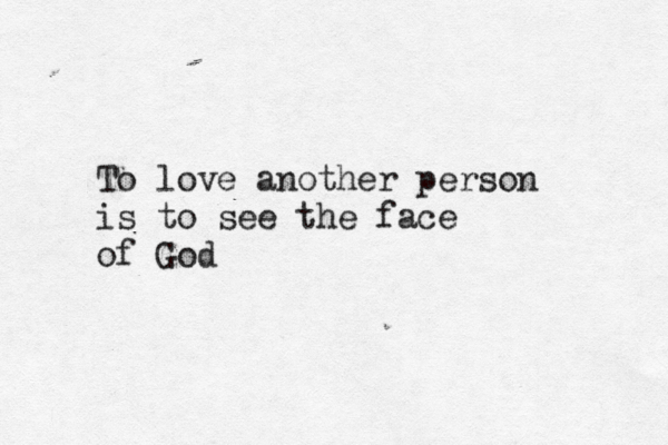 To love another person is to see the face of God 