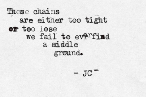 These chains are either too tight or too lose we fail to evr find a middle ground. er - JC - 