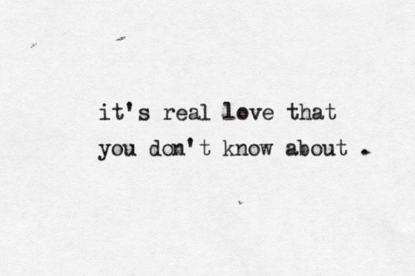 it's real love that you don't know about . 