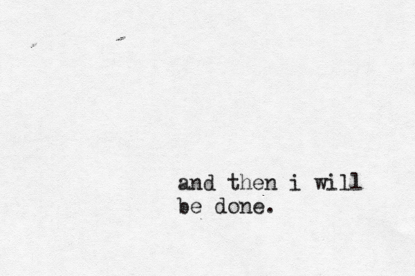 and then i will be done.