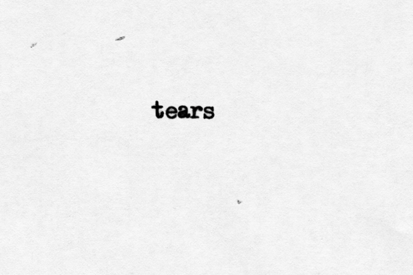 tears tears tears