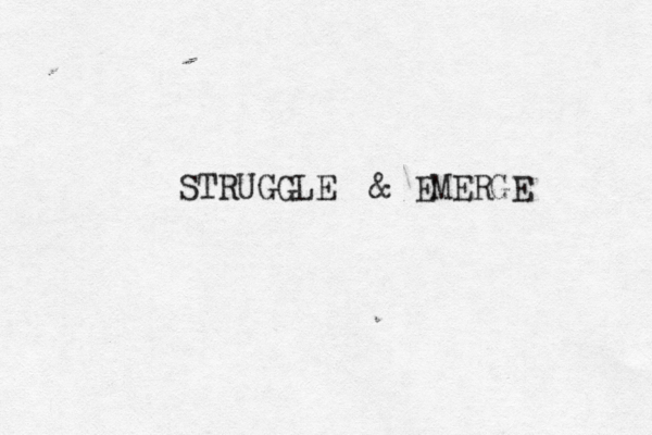 STRUGGLE & EMERGE 