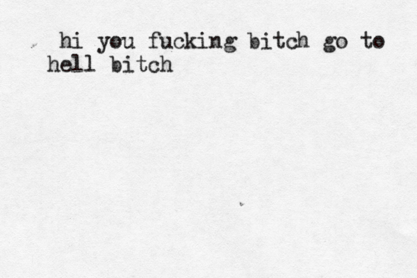 hi you fucking bitch go to hell bitch 