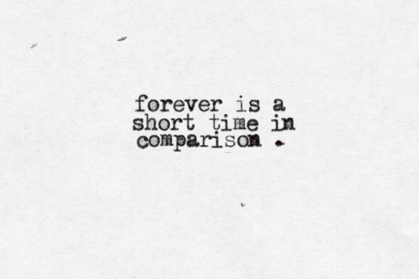 forever is a short time in comparison . 