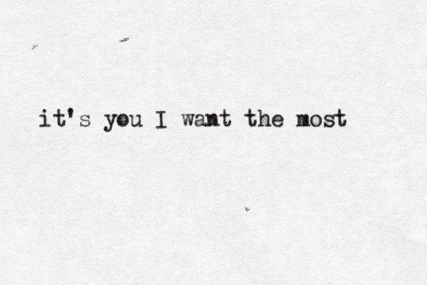 it's you I want the most 