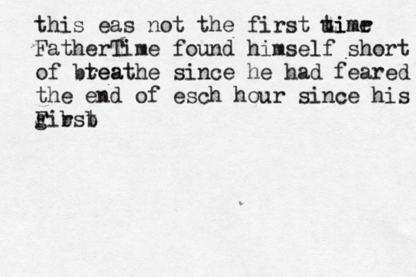 this eas not the first uimr time FatherTime found himself short lo of btea reath e since he had feared mth the end of esch hour since his girst F b b 