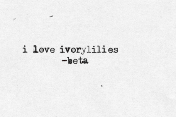 i love ivorylilies -beta