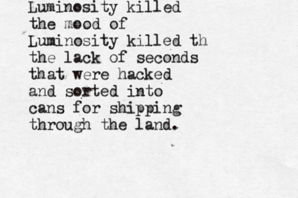 Luminosity killed the mood of Luminosity killed th the lack of seconds that were hacked and sorted into cans for shipping through the land. 